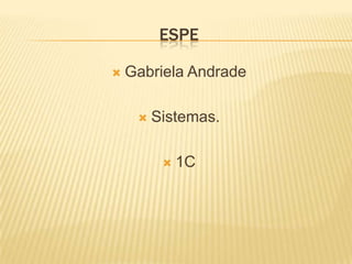 espe Gabriela Andrade Sistemas. 1C 