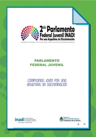 1 de 10
Parlamento Federal Juvenil
Por una Argentina sin discriminaciòn.
< >
 