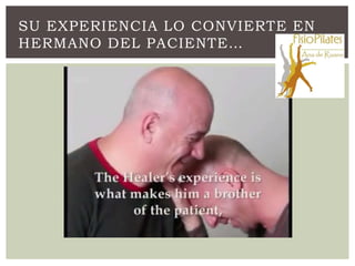 SU EXPERIENCIA LO CONVIERTE EN
HERMANO DEL PACIENTE…
 