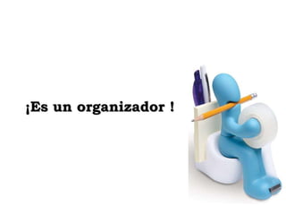 ¡Es un organizador ! 