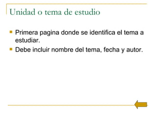 Unidad o tema de estudio  Primera pagina donde se identifica el tema a estudiar. Debe incluir nombre del tema, fecha y autor. 