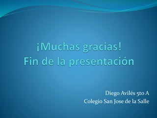 Diego Avilés 5to A
Colegio San Jose de la Salle
 