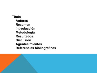 Título
   Autores
   Resumen
   Introducción
   Metodología
   Resultados
   Discusión
   Agradecimientos
   Referencias bibliográficas
 