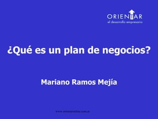 ¿Qué es un plan de negocios? Mariano Ramos Mejía 