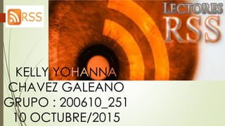 KELLY YOHANNA
CHAVEZ GALEANO
GRUPO : 200610_251
10 OCTUBRE/2015
 