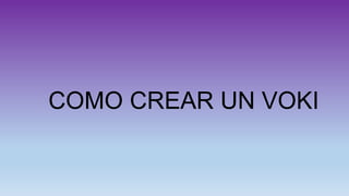 COMO CREAR UN VOKI
