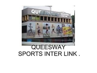 QUEESWAY  SPORTS INTER LINK . 