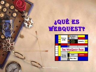 Profesora Susana Morales 1
¿Qué es¿Qué es
WebQuest?WebQuest?
 