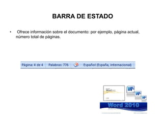 BARRA DE ESTADO
• Ofrece información sobre el documento: por ejemplo, página actual,
número total de páginas.
 