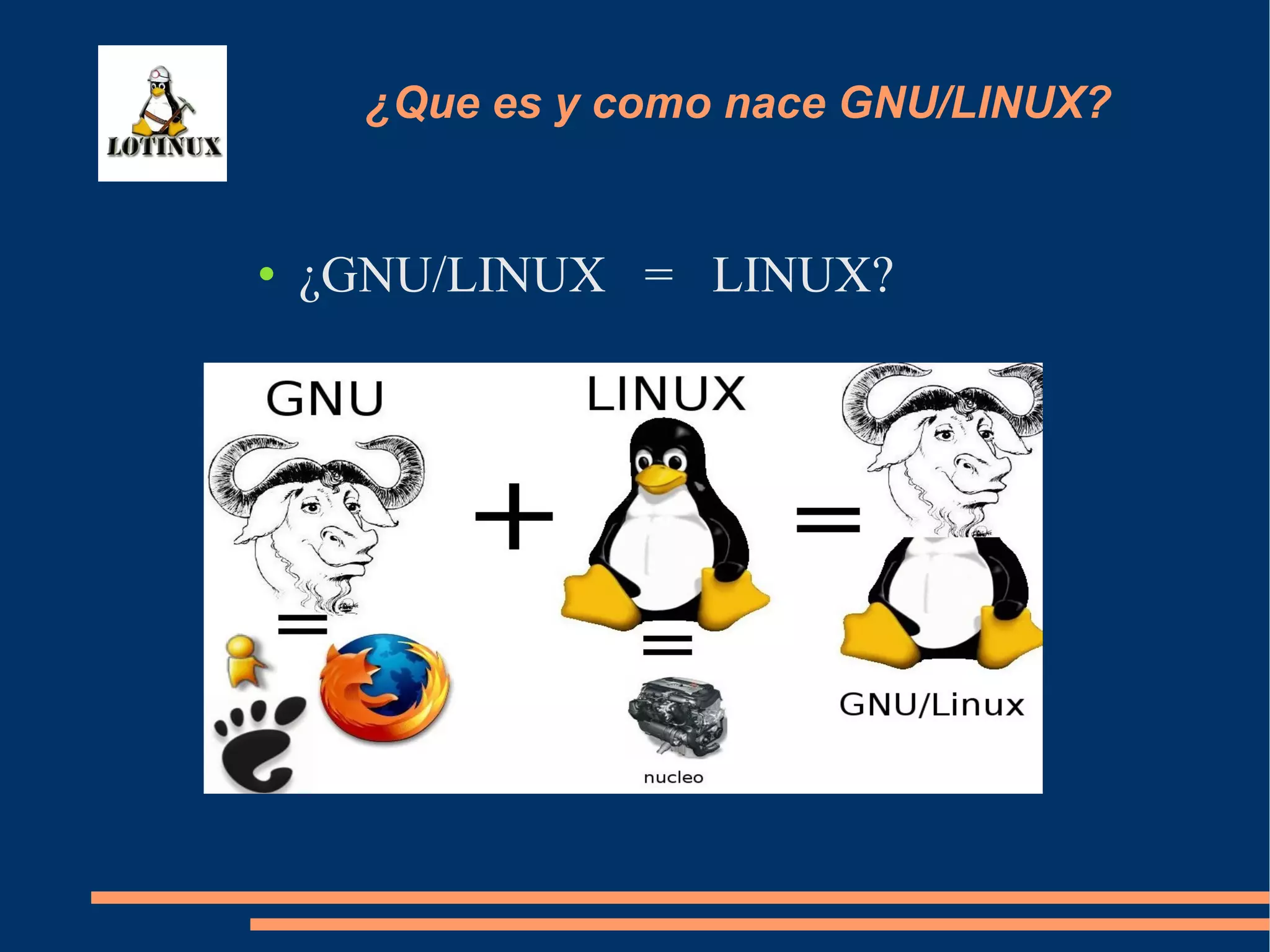 ¿GNU/LINUX  =  LINUX? ¿Que es y como nace GNU/LINUX? 