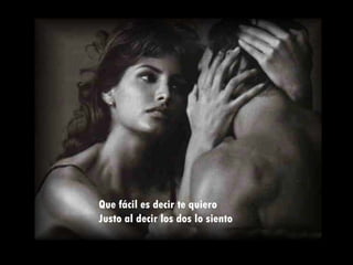 Que fácil es decir te quiero Justo al decir los dos lo siento 