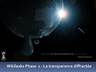 Wikileaks Phase 1 : La transparence diffractée
 
