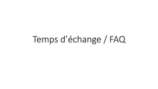 Temps d’échange / FAQ
 