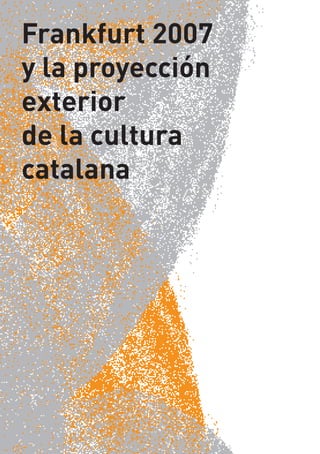 Frankfurt 2007
y la proyección
exterior
de la cultura
catalana
 