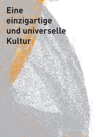 Eine
einzigartige
und universelle
Kultur
 
