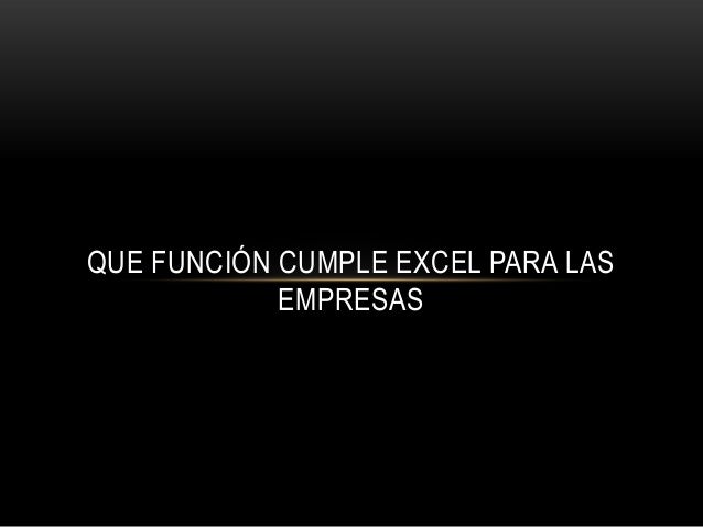QUE FUNCIÓN CUMPLE EXCEL PARA LASEMPRESAS 