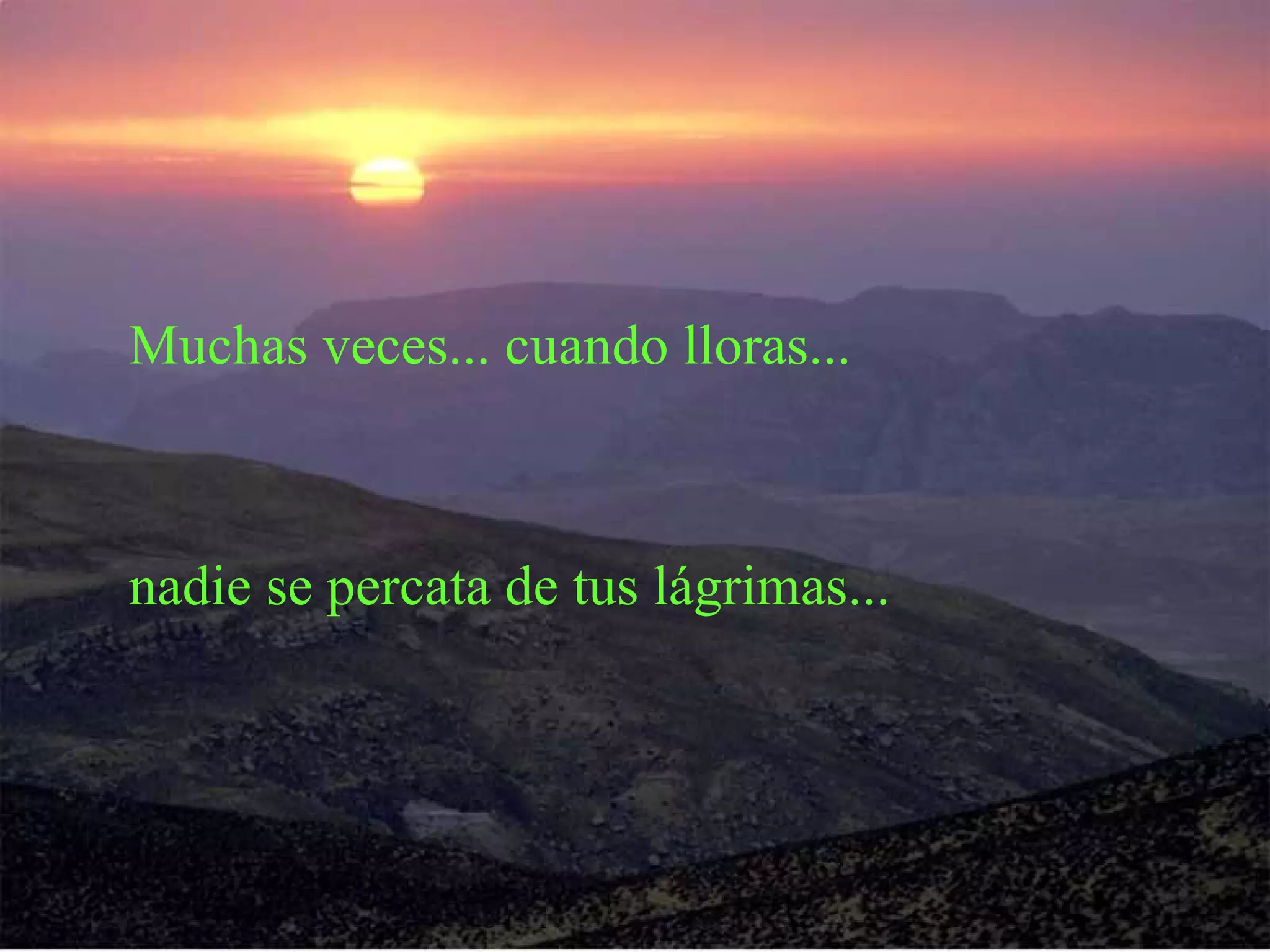 Muchas veces... cuando lloras... nadie se percata de tus lágrimas...