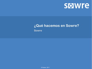 ¿Qué hacemos en Sowre?  Sowre 