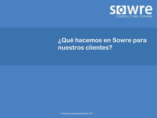 ¿Qué hacemos en Sowre para               nuestros clientes?  
