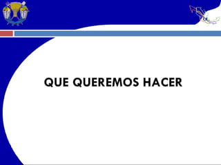QUE QUEREMOS HACER 