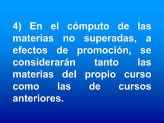 4) En el cómputo de las
materias no superadas, a
efectos de promoción, se
considerarán   tanto    las
materias del propio curso
como     las  de    cursos
anteriores.
 