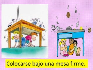 Colocarse bajo una mesa firme.
 