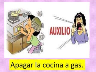Apagar la cocina a gas.
 