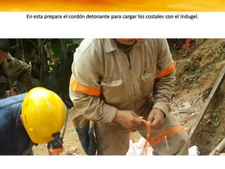 En esta prepara el cordón detonante para cargar los costales con el Indugel.
 