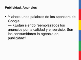 Publicidad, Anuncios Y ahora unas palabras de los sponsors de Google — ¿Están siendo reemplazados los anuncios por la calidad y el servicio. Son los consumidores la agencia de publicidad? 