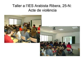 Taller a l’IES Arabista Ribera, 25-N:
Acte de violència
 