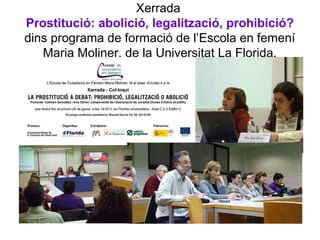 Xerrada
Prostitució: abolició, legalització, prohibició?
dins programa de formació de l’Escola en femení
Maria Moliner, de la Universitat La Florida.
 