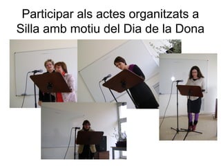 Participar als actes organitzats a
Silla amb motiu del Dia de la Dona
 