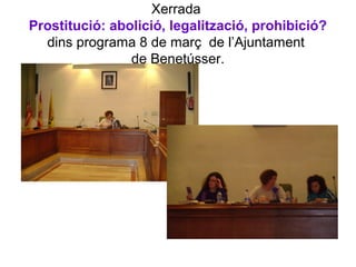 Xerrada
Prostitució: abolició, legalització, prohibició?
dins programa 8 de març de l’Ajuntament
de Benetússer.
 