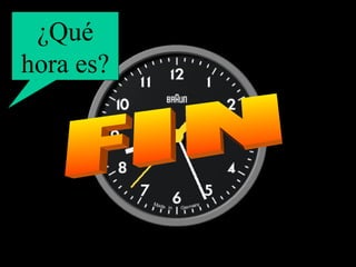 FIN ¿Qué hora es? 