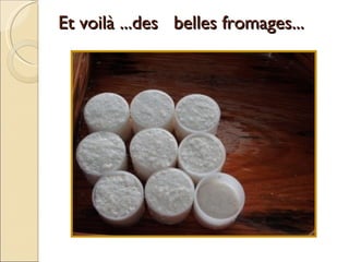Et voilà ...des belles fromages...
 