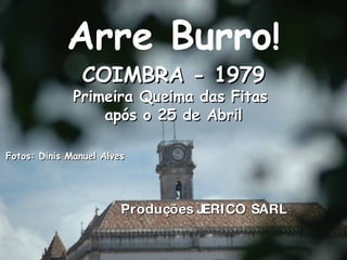 Arre Burro ! COIMBRA - 1979 Primeira Queima das Fitas  após o 25 de Abril Fotos: Dinis Manuel Alves Produções JERICO SARL 