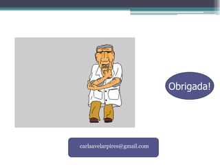 Obrigada!
carlaavelarpires@gmail.com
 