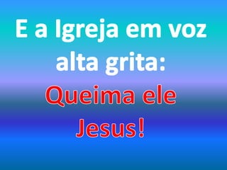 Queima ele jesus