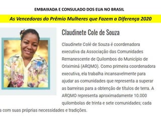 EMBAIXADA E CONSULADO DOS EUA NO BRASIL
As Vencedoras do Prêmio Mulheres que Fazem a Diferença 2020
 