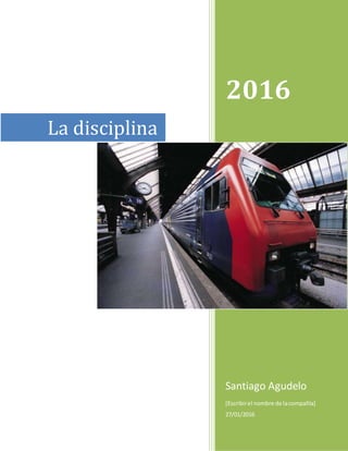 2016
Santiago Agudelo
[Escribirel nombre de lacompañía]
27/01/2016
La disciplina
 
