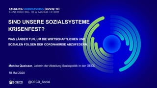 Monika Queisser, Leiterin der Abteilung Sozialpolitik in der OECD
18 Mai 2020
SIND UNSERE SOZIALSYSTEME
KRISENFEST?
WAS LÄ...