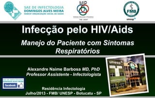 Alexandre Naime Barbosa MD, PhD
Professor Assistente - Infectologista
Residência Infectologia
Julho/2013 - FMB/ UNESP - Botucatu - SP
 
