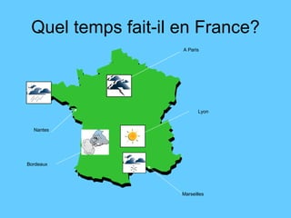 Quel temps fait-il en France? Nantes A Paris Marseilles Lyon Bordeaux 