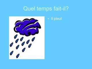 Quel temps fait-il? Il pleut 