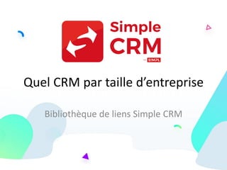 Quel CRM par taille d’entreprise
Bibliothèque de liens Simple CRM
 