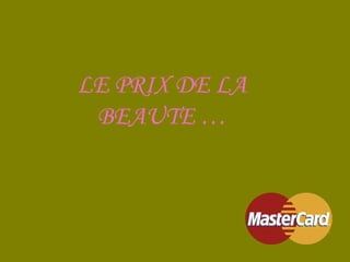 LE PRIX DE LA BEAUTE … 