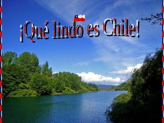 ¡Qué lindo es Chile! 