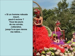 « Si un homme robuste
meurt,
peut-il revivre ?
Tous les jours
de ma corvée,
j’attendrai,
jusqu’à ce que vienne
ma relève…
 