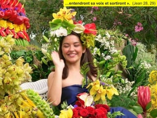 …entendront sa voix et sortiront ». (Jean 28, 29)
 