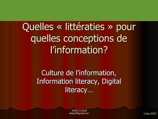 Quelles « littératies » pour quelles conceptions de l’information? Culture de l’information, Information literacy, Digital literacy… 